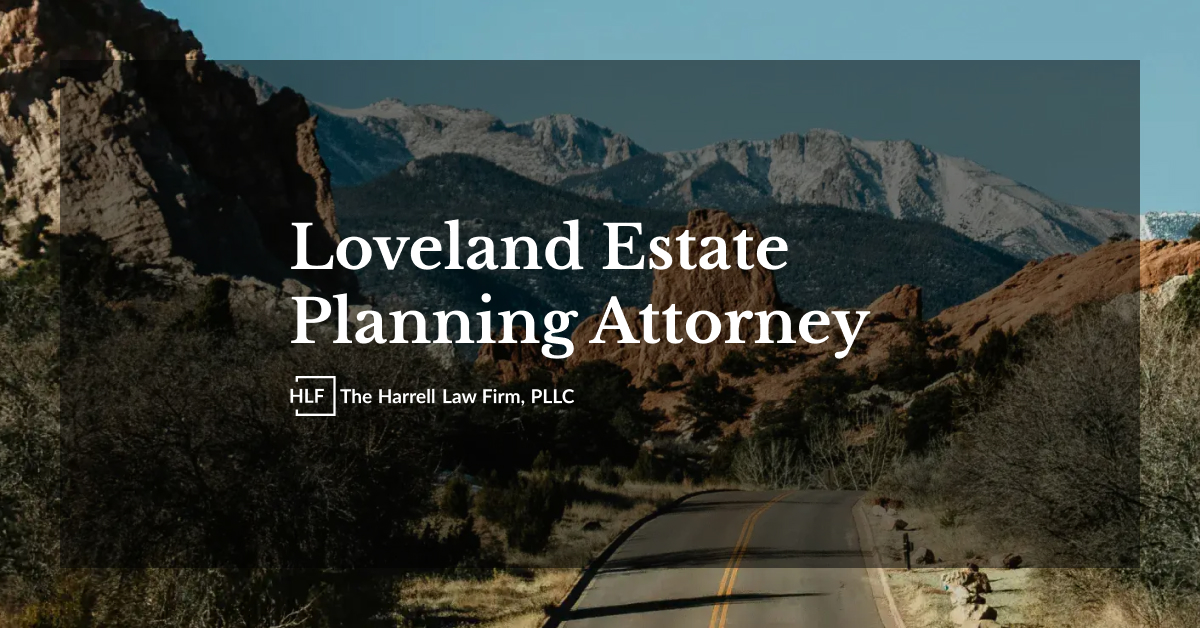 Loveland Estate Planning Attorney - The Harrell Law Firm, PLLC